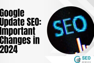 Google Update SEO: Important Changes in 2024