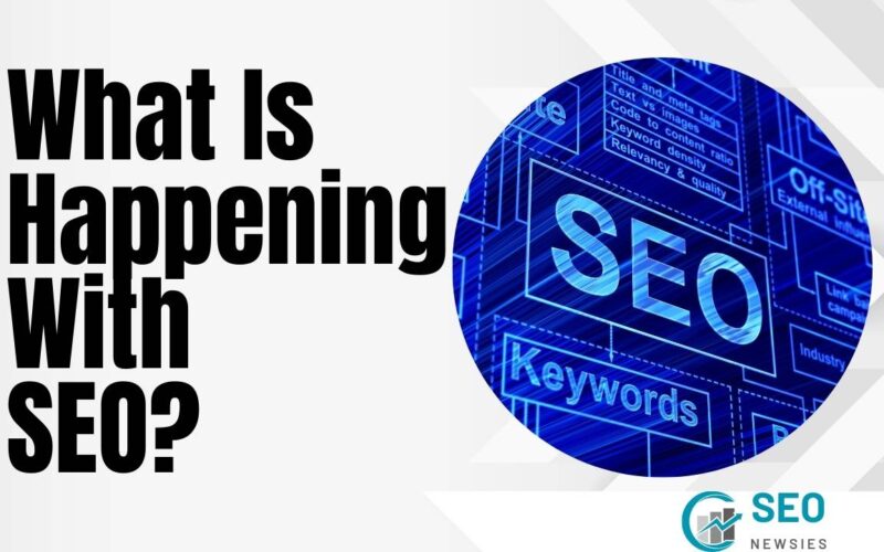 What Is Happening With SEO